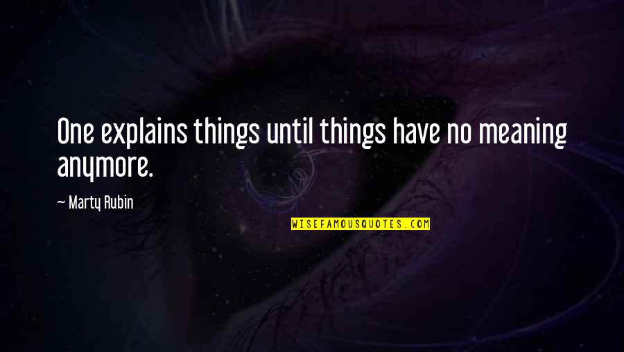 Clessidra Indoor Quotes By Marty Rubin: One explains things until things have no meaning
