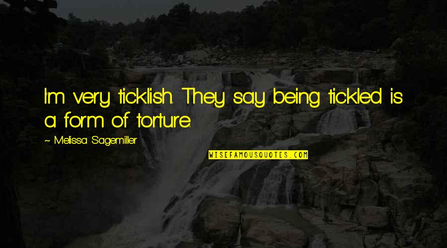 Clesson Jellerson Quotes By Melissa Sagemiller: I'm very ticklish. They say being tickled is Clesson Jellerson Quotes By Melissa Sagemiller: I'm very ticklish. They say being tickled is