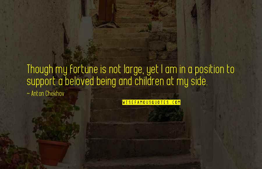 Cleston Lange Quotes By Anton Chekhov: Though my fortune is not large, yet I Cleston Lange Quotes By Anton Chekhov: Though my fortune is not large, yet I