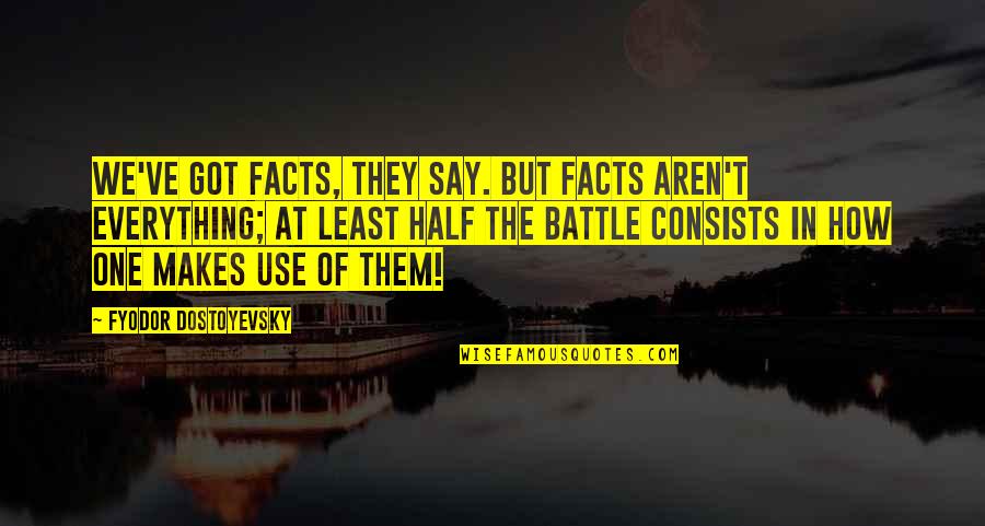 Cleston Lange Quotes By Fyodor Dostoyevsky: We've got facts, they say. But facts aren't Cleston Lange Quotes By Fyodor Dostoyevsky: We've got facts, they say. But facts aren't