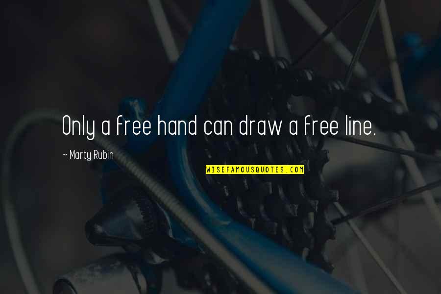 Cleston Lange Quotes By Marty Rubin: Only a free hand can draw a free Cleston Lange Quotes By Marty Rubin: Only a free hand can draw a free