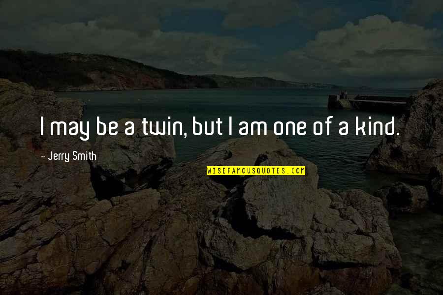 Cleston Sinyard Quotes By Jerry Smith: I may be a twin, but I am Cleston Sinyard Quotes By Jerry Smith: I may be a twin, but I am
