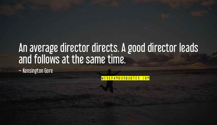 Cleston Sinyard Quotes By Kensington Gore: An average director directs. A good director leads