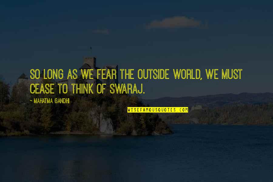 Cleston Sinyard Quotes By Mahatma Gandhi: So long as we fear the outside world,