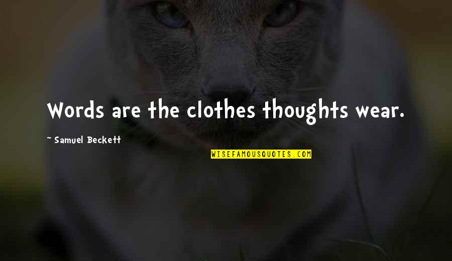 Cleston Staples Quotes By Samuel Beckett: Words are the clothes thoughts wear. Cleston Staples Quotes By Samuel Beckett: Words are the clothes thoughts wear.