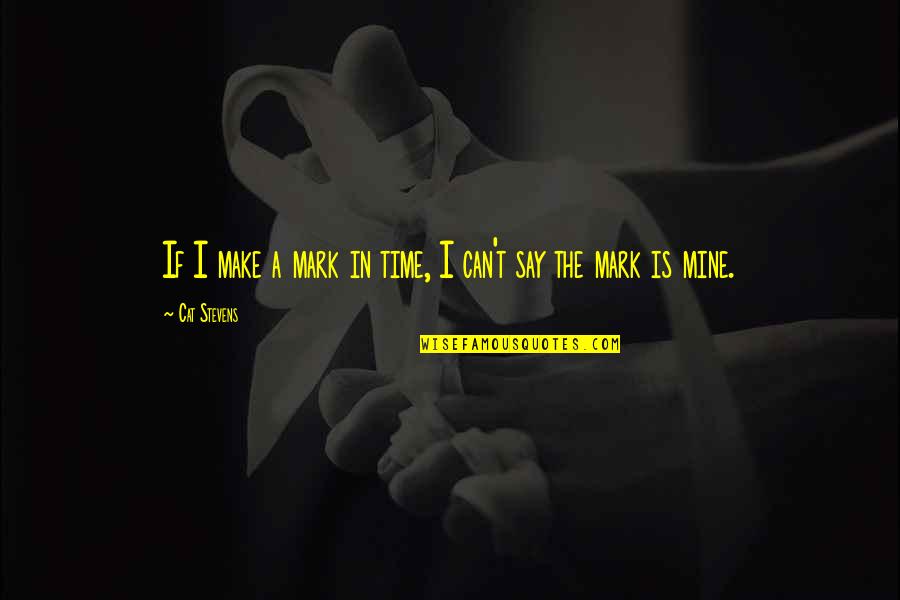 Clete Bradley Quotes By Cat Stevens: If I make a mark in time, I