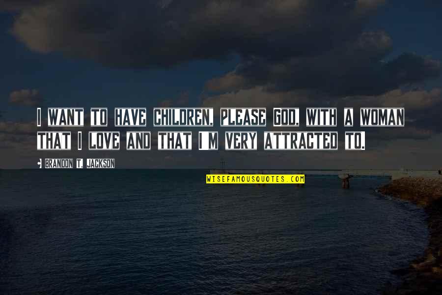 Clete Purcel Quotes By Brandon T. Jackson: I want to have children, please God, with Clete Purcel Quotes By Brandon T. Jackson: I want to have children, please God, with