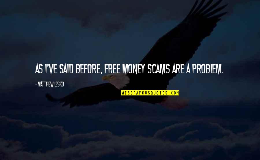 Clete Purcel Quotes By Matthew Lesko: As I've said before, free money scams are Clete Purcel Quotes By Matthew Lesko: As I've said before, free money scams are