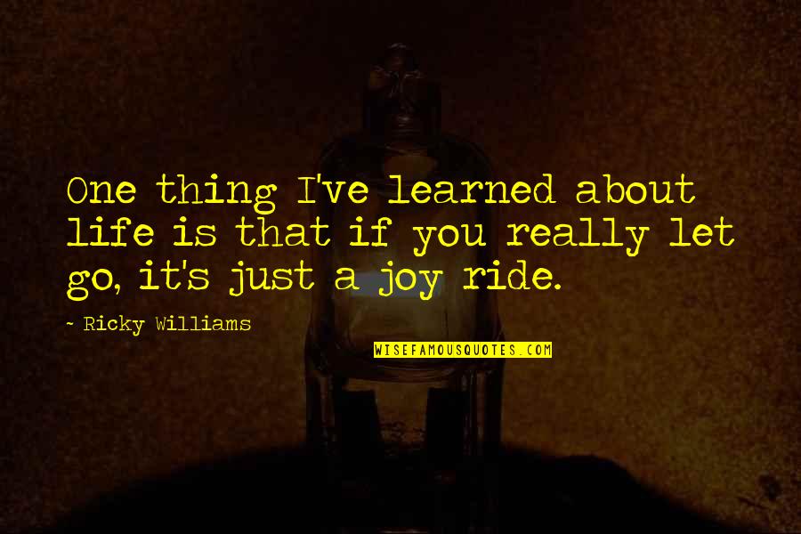 Cletus Cassady Quotes By Ricky Williams: One thing I've learned about life is that