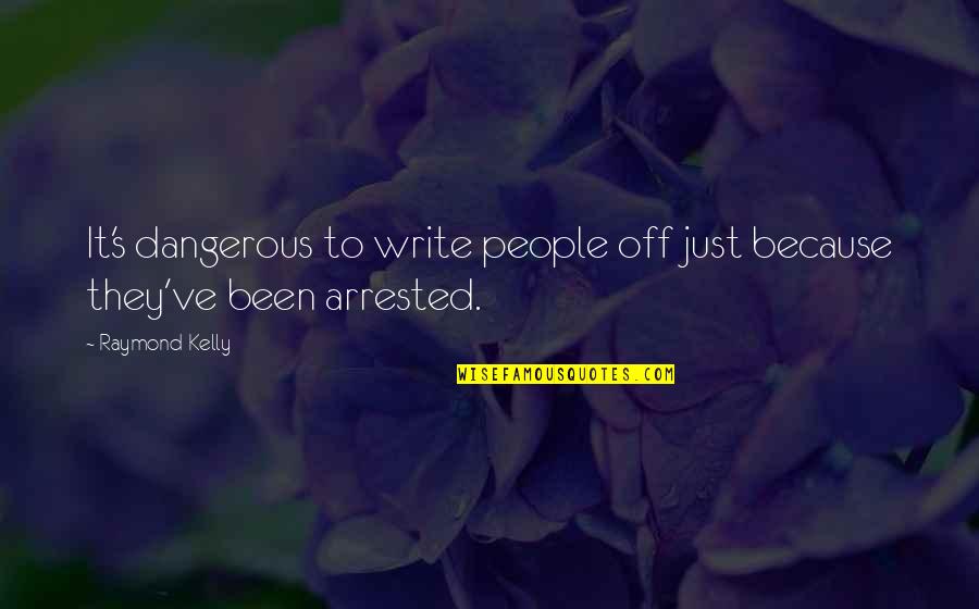 Cleveland Abduction Quotes By Raymond Kelly: It's dangerous to write people off just because