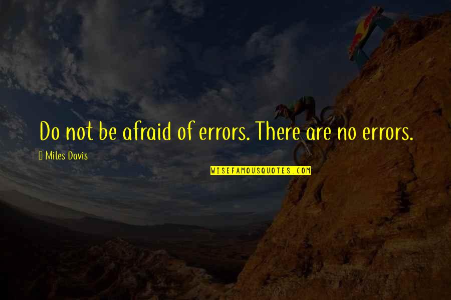 Cleveland Browns Wrong Quotes By Miles Davis: Do not be afraid of errors. There are