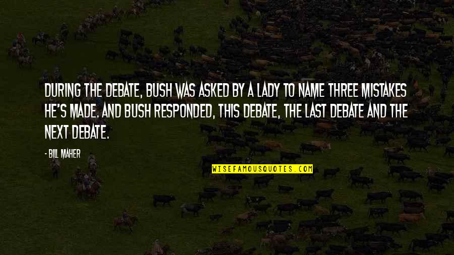 Cleveland Show Pilot Quotes By Bill Maher: During the debate, Bush was asked by a