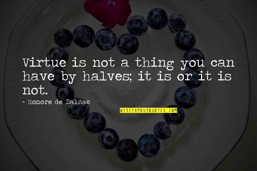 Clevelander Restaurant Quotes By Honore De Balzac: Virtue is not a thing you can have