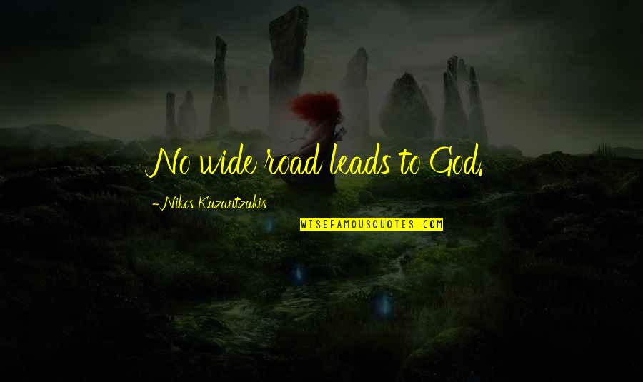 Clevelands Millionaires Row Quotes By Nikos Kazantzakis: No wide road leads to God. Clevelands Millionaires Row Quotes By Nikos Kazantzakis: No wide road leads to God.