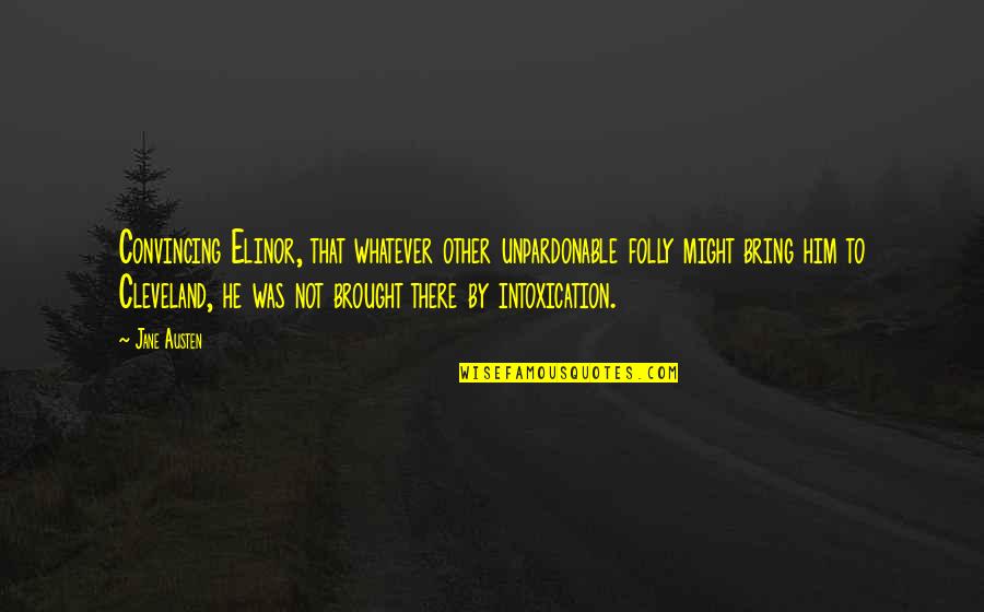 Cleveland's Quotes By Jane Austen: Convincing Elinor, that whatever other unpardonable folly might Cleveland's Quotes By Jane Austen: Convincing Elinor, that whatever other unpardonable folly might