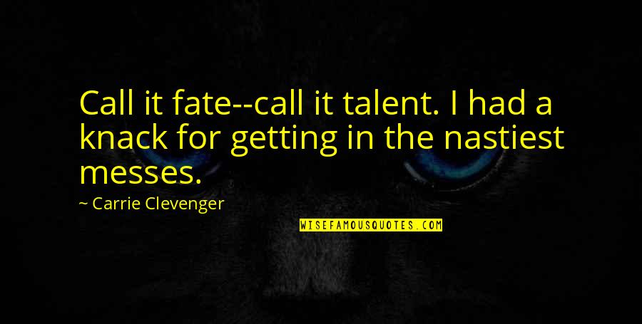 Clevenger Quotes By Carrie Clevenger: Call it fate--call it talent. I had a