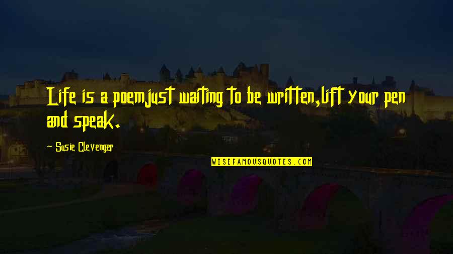 Clevenger Quotes By Susie Clevenger: Life is a poemjust waiting to be written,lift