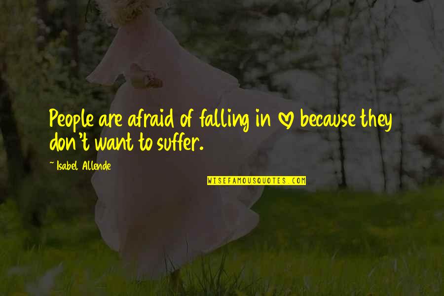 Clever 420 Quotes By Isabel Allende: People are afraid of falling in love because