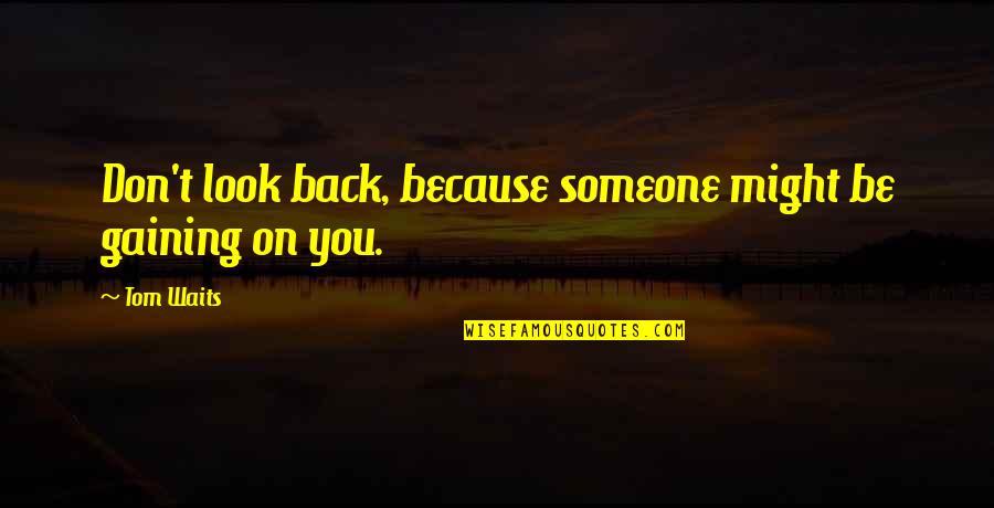 Clever 5k Quotes By Tom Waits: Don't look back, because someone might be gaining