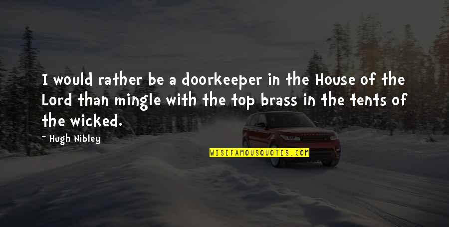 Clever Acapella Quotes By Hugh Nibley: I would rather be a doorkeeper in the