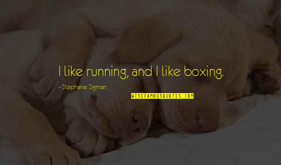Clever American Quotes By Stephanie Sigman: I like running, and I like boxing.