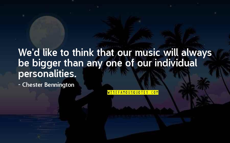 Clever Anatomy Quotes By Chester Bennington: We'd like to think that our music will