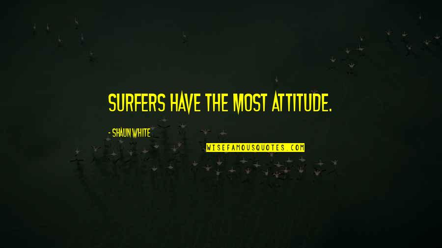 Clever Anatomy Quotes By Shaun White: Surfers have the most attitude.