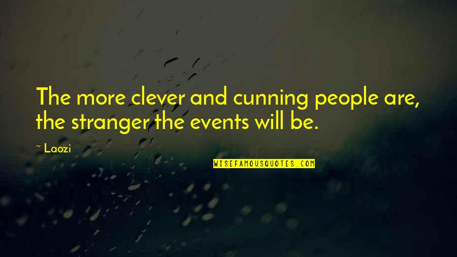 Clever And Cunning Quotes By Laozi: The more clever and cunning people are, the