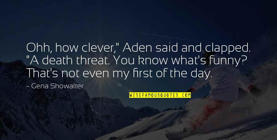 Clever And Funny Quotes By Gena Showalter: Ohh, how clever," Aden said and clapped. "A