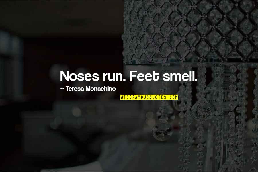 Clever And Funny Quotes By Teresa Monachino: Noses run. Feet smell.
