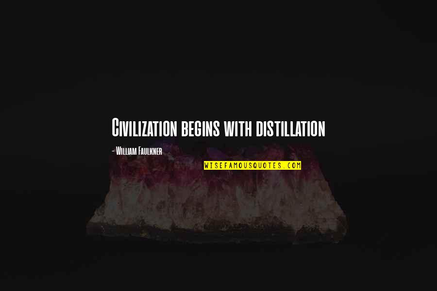 Clever And Funny Quotes By William Faulkner: Civilization begins with distillation