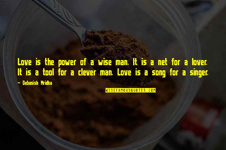 Clever And Inspirational Quotes By Debasish Mridha: Love is the power of a wise man.