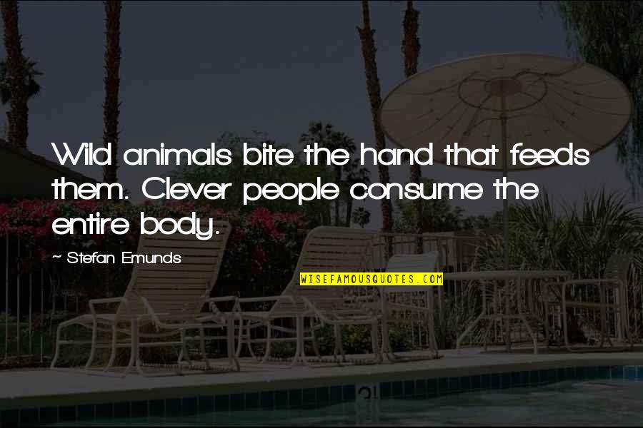 Clever And Inspirational Quotes By Stefan Emunds: Wild animals bite the hand that feeds them.