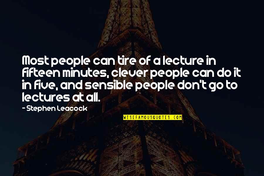 Clever And Inspirational Quotes By Stephen Leacock: Most people can tire of a lecture in