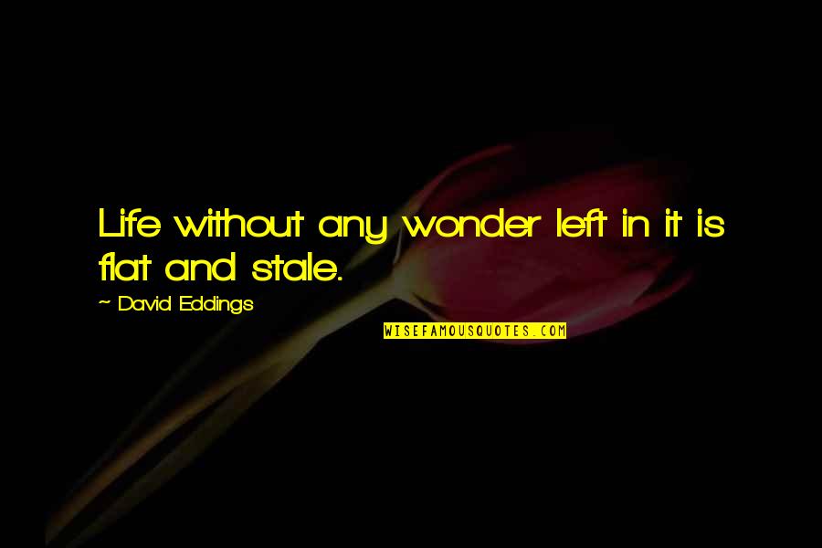 Clever And Smart Quotes By David Eddings: Life without any wonder left in it is Clever And Smart Quotes By David Eddings: Life without any wonder left in it is