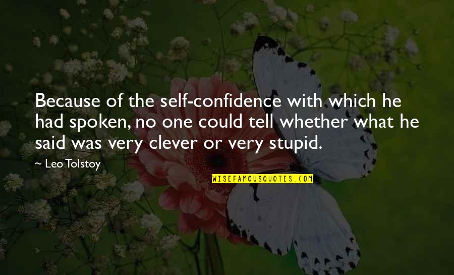 Clever And Stupid Quotes By Leo Tolstoy: Because of the self-confidence with which he had