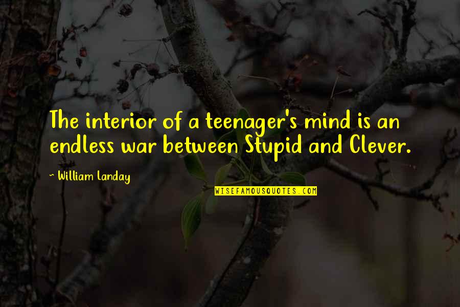 Clever And Stupid Quotes By William Landay: The interior of a teenager's mind is an