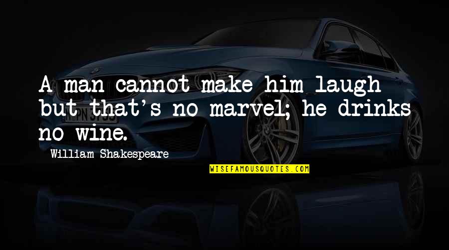 Clever Approaches Quotes By William Shakespeare: A man cannot make him laugh - but