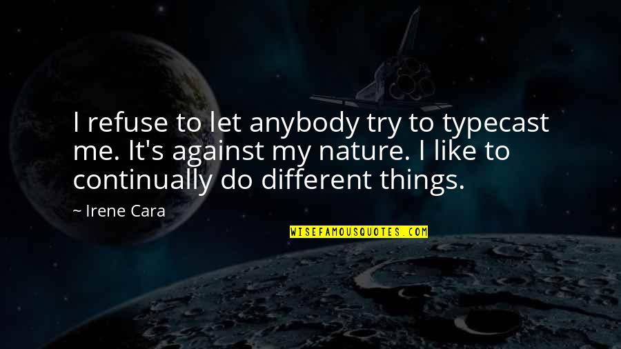 Clever Artist Quotes By Irene Cara: I refuse to let anybody try to typecast