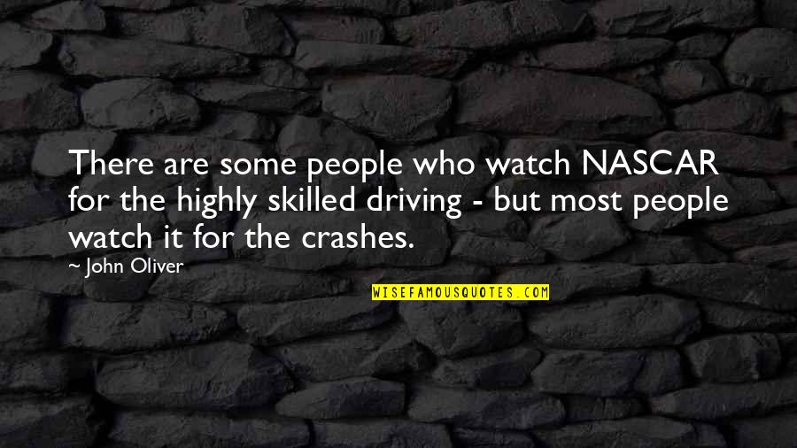 Clever Artist Quotes By John Oliver: There are some people who watch NASCAR for