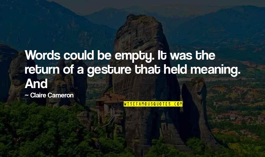 Clever Asian Quotes By Claire Cameron: Words could be empty. It was the return