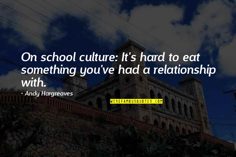 Clever Bar Crawl Quotes By Andy Hargreaves: On school culture: It's hard to eat something