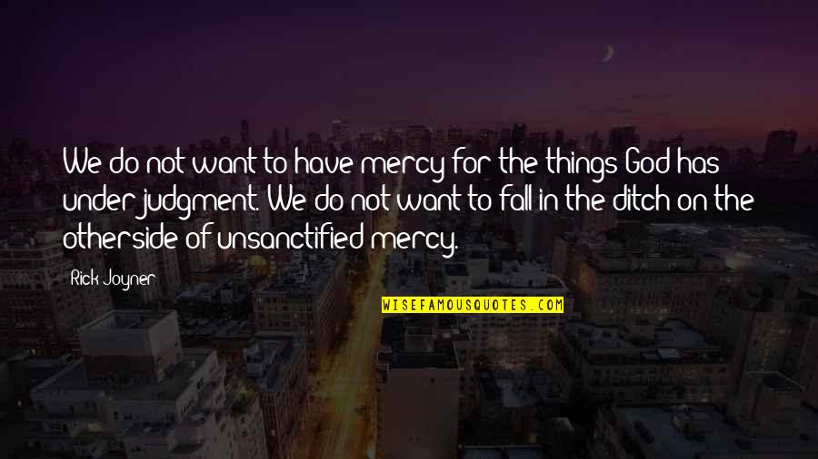 Clever Barre Quotes By Rick Joyner: We do not want to have mercy for
