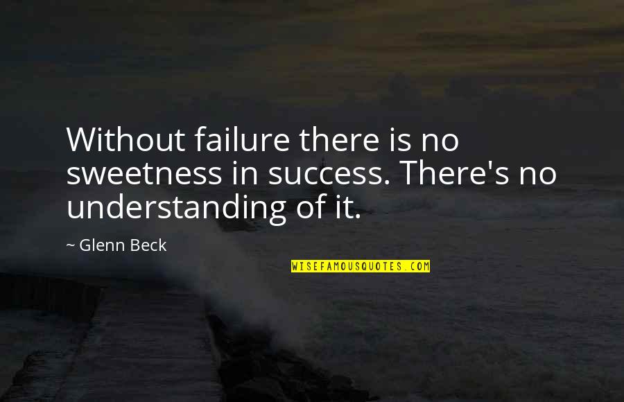 Clever Beer Quotes By Glenn Beck: Without failure there is no sweetness in success.