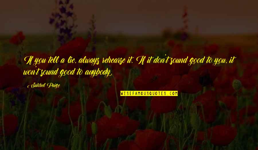Clever Bff Quotes By Satchel Paige: If you tell a lie, always rehearse it. Clever Bff Quotes By Satchel Paige: If you tell a lie, always rehearse it.