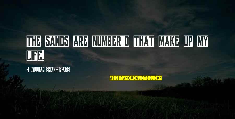 Clever Bff Quotes By William Shakespeare: The sands are number'd that make up my Clever Bff Quotes By William Shakespeare: The sands are number'd that make up my