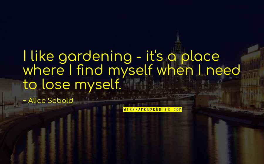 Clever Bible Quotes By Alice Sebold: I like gardening - it's a place where