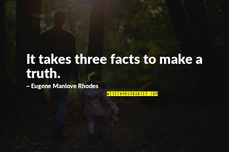 Clever Bible Quotes By Eugene Manlove Rhodes: It takes three facts to make a truth.