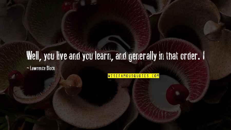 Clever Bible Quotes By Lawrence Block: Well, you live and you learn, and generally