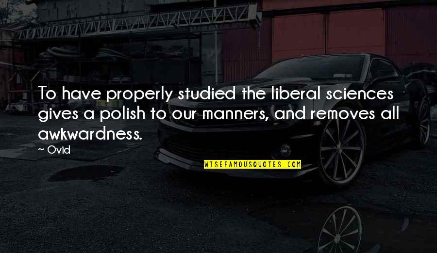 Clever Billboard Quotes By Ovid: To have properly studied the liberal sciences gives Clever Billboard Quotes By Ovid: To have properly studied the liberal sciences gives